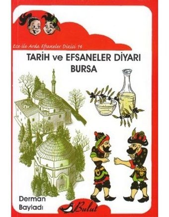 Ece ile Arda Efsaneler Dizisi 14 - Tarih ve Efsaneler Diyarı Bursa - Derman Bayladı - Bulut Yayınları