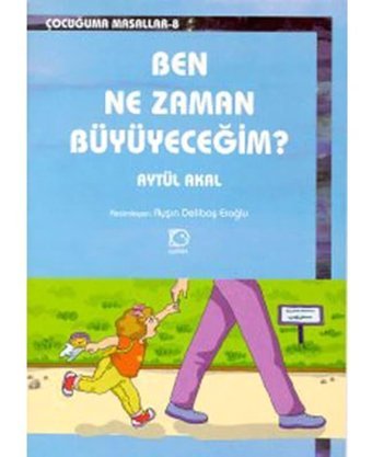 Ben Nezaman Büyüyeceğim? - Aytül Akal - Uçanbalık Yayıncılık