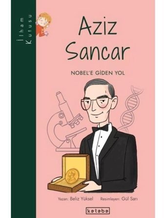 Aziz Sancar: Nobel'e Giden Yol-İlham Kutusu - Beliz Yüksel - Ketebe