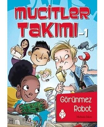 Mucitler Takımı 1-Görünmez Robot - Melinda Metz - Uğurböceği