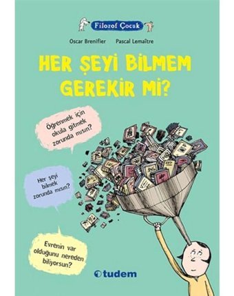 Filozof Çocuk - Her Şeyi Bilmem Gerekir Mi? - Oscar Brenifier - Tudem Yayınları