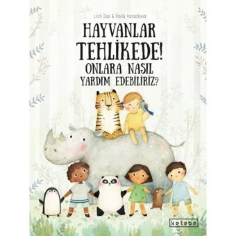 Hayvanlar Tehlikede! Onlara Nasıl Yardım Edebiliriz? - Pavla Hanackova - Ketebe
