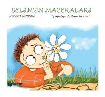 Selim'in Maceraları - Papatya Dostum Benim - Necdet Neydim - Bilgiyolu Kültür Yayınları