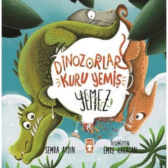 Dinozorlar Kuru Yemiş Yemez - Semra Aydın - Timaş Çocuk