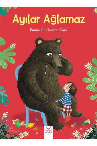 1001 Çiçek Kitaplar Ayılar Ağlamaz - - Emma Chichester Clark Kitabı
