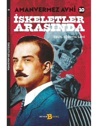 İskeletler Arasında - Amanvermez Avni 10 - Ebu's Süreyya Sami - Beyan Yayınları