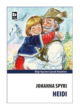 Heıdı - Johanna Spyrı - Çocuk Klasikleri - Bilgi Yayınevi