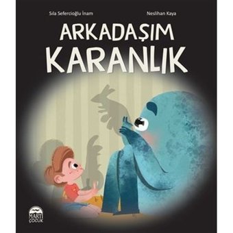 Arkadaşım Karanlık - Sıla Sefercioğlu İnam - Martı Yayınları