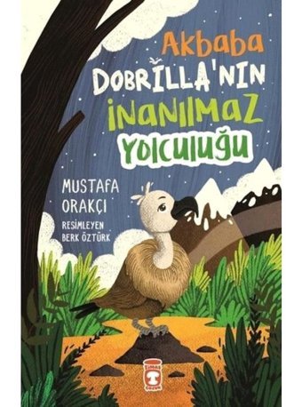 Akbaba Dobrilla'nın İnanılmaz Yolculuğu - Mustafa Orakçı - Timaş Çocuk