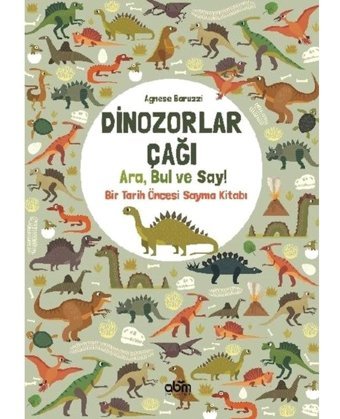 Dinozorlar Çağı: Ara Bul ve Say - Bir Tarih Öncesi Sayma Kitabı - Agnese Baruzzi - Abm Yayınevi