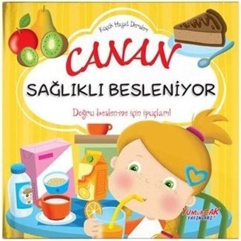 Canan Sağlıklı Besleniyor - Küçük Hayat Dersleri - Chiara Brizzolara - Yumurcak Yayınları