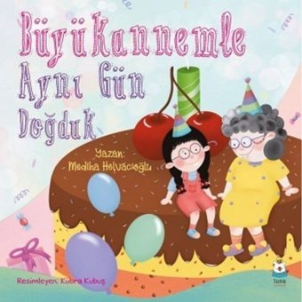 Büyükannemle Aynı Gün Doğduk - Mediha Helvacıoğlu - Luna Yayınları