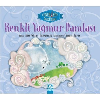 Renkli Yağmur Damlası - Ayşe Gülay Hakyemez - Altın Kitaplar