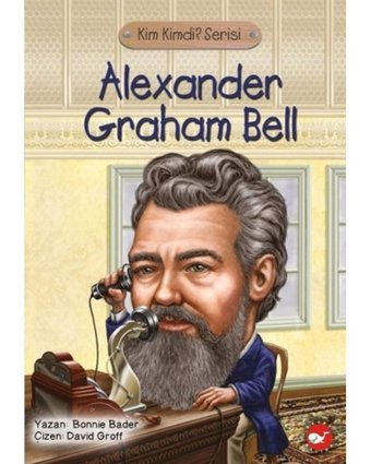 Kim Kimdi? Serisi - Alexander Graham Bell- Beyaz Balina Yayınları