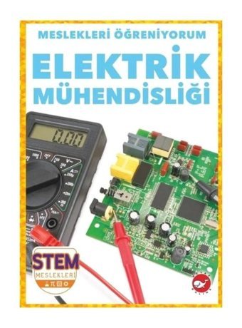 Elektrik Mühendisliği - Meslekleri Öğreniyorum - STEM Meslekleri - R.J. Bailey - Beyaz Balina Yayınları