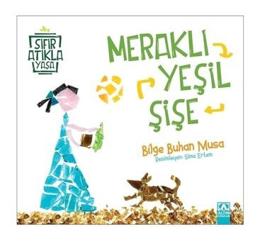 Meraklı Yeşil Şişe-Sıfır Atıkla Yaşa - Bilge Buhan Musa - Altın Kitaplar