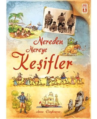 Nereden Nereye - Keşifler - Anna Claybourne - Genç Timaş
