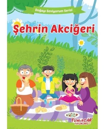 Şehrin Akciğeri - Doğayı Seviyorum Serisi- Yumurcak Yayınları