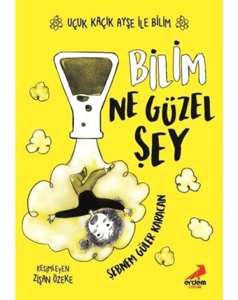 Bilim Ne Güzel Şey - Uçuk Kaçık Ayşe ile Bilim 1 - Şebnem Güler Karacan - Erdem Çocuk