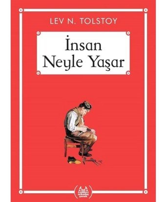 İnsan Neyle Yaşar - Lev Nikolayeviç Tolstoy - Arkadaş Yayıncılık