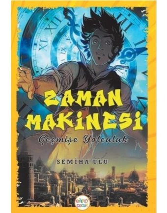 Zaman Makinesi - Geçmişe Yolculuk - Semiha Ulu - Gülbey Yayınları