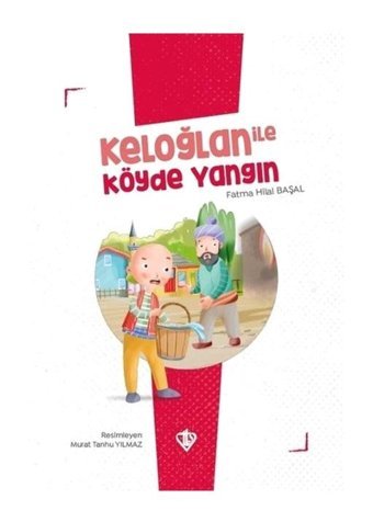 Keloğlan ile Köyde Yangın - Keloğlan Masalları Serisi - Fatma Hilal Başal - Türkiye Diyanet Vakfı Yayınları