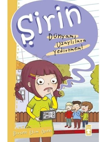 Şirin - Dünyamı Uzaylılara Yedirtmem! - Birsen Ekim Özen - Timaş Çocuk