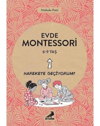 Evde Montessori - Harekete Geçiyorum! 6-9 Yaş - Nathalie Petit - Erdem Yayınları