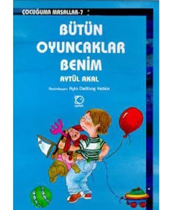 Bütün Oyuncaklarım Benim - Aytül Akal - Uçanbalık Yayıncılık
