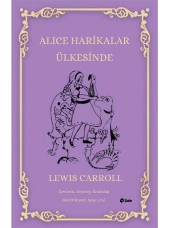 Alice Harikalar Ülkesinde - Lewis Carroll - Şule Yayınları