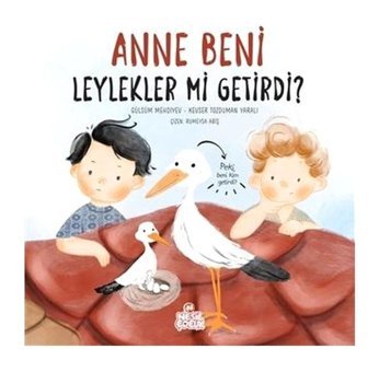 Anne Beni Leylekler mi Getirdi? - Gülsüm Mehdiyev - Nesil Çocuk Yayınları