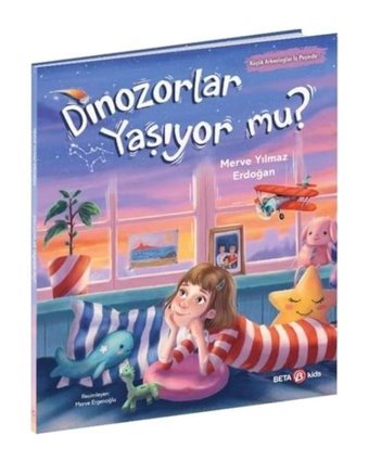 Dinozorlar Yaşıyor mu?-Küçük Arkeologlar İz Peşinde - Merve Yılmaz Erdoğan - Beta Kids