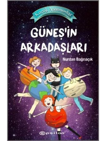 Küçük Astronomlar 3-Güneş'in Arkadaşları - Nurdan Bağrıaçık - Epsilon Yayınevi
