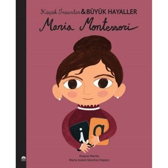 Maria Montessori - Küçük İnsanlar Büyük Hayaller - Maria Isabel Sánchez Vegara - Martı Yayınları