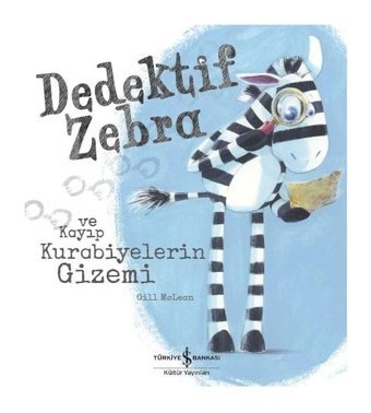 Dedektif Zebra ve Kayıp Kurabiyelerin Gizemi - Gill Mclean - İş Bankası Kültür Yayınları