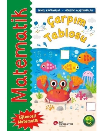 Matematik - Çarpım Tablosu - Temel Kavramlar, Öğretici Alıştırmalar 6 - 8 Yaş - Rosie Neave - Koç Üniversitesi Yayınları