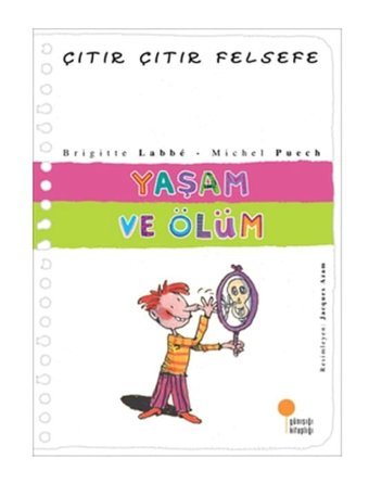 Çıtır Çıtır Felsefe 17 - Yaşam ve Ölüm - Michel Puech - Brigitte Labbe - Günışığı Kitaplığı