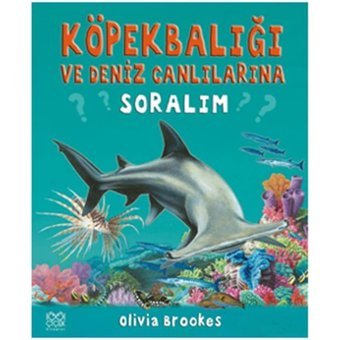 Köpek Balığı ve Deniz Canlılarına Soralım - Olivia Brookes - 1001 Çiçek