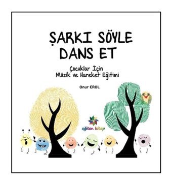Şarkı Söyle Dans Et - Onur Erol - Eğiten Kitap