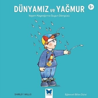 Dünyamız ve Yağmur: Yaşam Kaynağımız Suyun Döngüsü 5+ - Shirley Willis - Mavi Kelebek