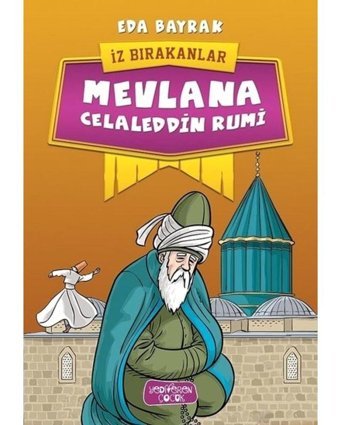 Mevlana Celaleddin Rumi-İz Bırakanlar - Eda Bayrak - Yediveren Çocuk
