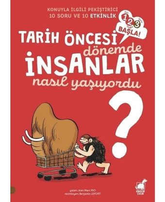 Tarih Öncesi Dönemde İnsanlar Nasıl Yaşıyordu?-123 Başla! - Jean Marc Rio - Dinozor Çocuk