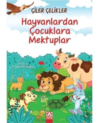 Hayvanlardan Çocuklara Mektuplar - Çiler Çelikler - Altın Kitaplar