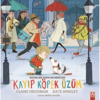 Kayıp Köpek Üzüm - Küçük Bir Dostluk Hikayesi - Claire Freedman - Altın Kitaplar
