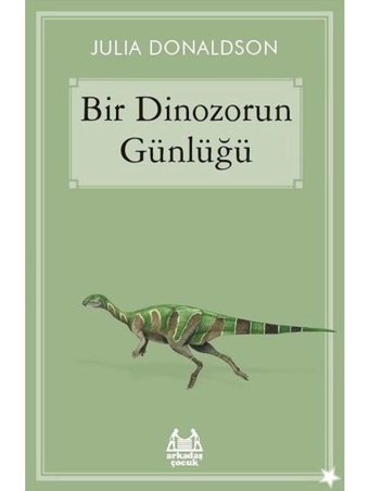 Bir Dinozorun Günlüğü - Julia Donaldson - Arkadaş Yayıncılık