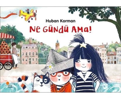 Ne Gündü Ama! - Huban Korman - Günışığı Kitaplığı