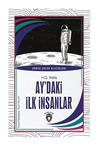 Aydaki İlk İnsanlar - Dünya Çocuk Klasikleri - H.G. Wells - Dorlion Yayınevi