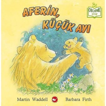Aferin Küçük Ayı - Organik Kitap - Martin Waddell - Barbara Firth - Beyaz Balina Yayınları