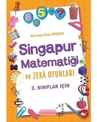 3.Sınıflar İçin Singapur Matematiği ve Zeka Oyunları - Hasan Topdemir - Beyaz Balina Yayınları