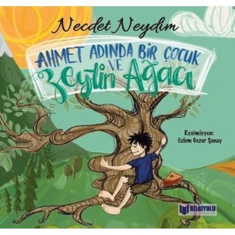 Ahmet Adında Bir Çocuk ve Zeytin Ağacı - Necdet Neydim - Bilgiyolu Kültür Yayınları